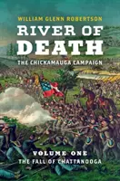 Rieka smrti - kampaň Chickamauga: Zväzok 1: Pád Chattanoogy - River of Death--The Chickamauga Campaign: Volume 1: The Fall of Chattanooga