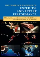 Cambridge Handbook of Expertise and Expert Performance (Cambridgeská príručka o expertíze a expertnom výkone) - The Cambridge Handbook of Expertise and Expert Performance