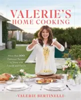 Valeriina domáca kuchyňa: Viac ako 100 lahodných receptov, o ktoré sa môžete podeliť s priateľmi a rodinou - Valerie's Home Cooking: More Than 100 Delicious Recipes to Share with Friends and Family