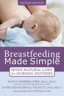 Zjednodušené dojčenie: Sedem prírodných zákonov pre dojčiace matky - Breastfeeding Made Simple: Seven Natural Laws for Nursing Mothers