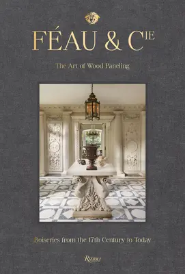 Fau & Cie: Umenie drevených obkladov: Boiseries from the 17th Century to Today - Fau & Cie: The Art of Wood Paneling: Boiseries from the 17th Century to Today