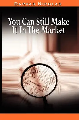 Na trhu môžete stále zarábať by Nicolas Darvas (autor knihy Ako som zarobil 2 000 000 dolárov na akciovom trhu) - You Can Still Make It In The Market by Nicolas Darvas (the author of How I Made $2,000,000 In The Stock Market)