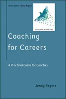 Koučovanie pre kariéru: (Coaching in Practice Series): Praktická príručka pre koučov (Coaching in Practice Series) - Coaching for Careers: A Practical Guide for Coaches (Coaching in Practice Series)