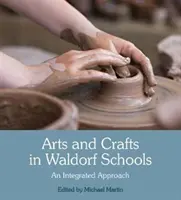Umenie a remeslá vo waldorfských školách: Integrovaný prístup - Arts and Crafts in Waldorf Schools: An Integrated Approach
