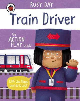 Zaneprázdnený deň: Vlakvedúci: Kniha akčných hier - Busy Day: Train Driver - An action play book