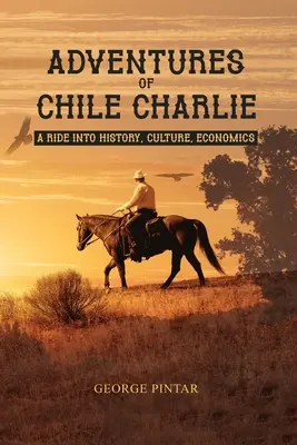 Dobrodružstvá Charlieho z Chile: Cesta do histórie, kultúry a ekonomiky - Adventures of Chile Charlie: A Ride into History, Culture, Economics