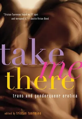 Vezmi ma tam: Trans a genderqueer erotika - Take Me There: Trans and Genderqueer Erotica