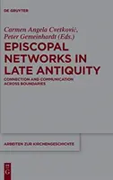 Episkopálne siete v neskorej antike: Spojenie a komunikácia naprieč hranicami - Episcopal Networks in Late Antiquity: Connection and Communication Across Boundaries