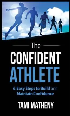 Sebavedomý športovec: 4 jednoduché kroky na vybudovanie a udržanie sebavedomia - The Confident Athlete: 4 Easy Steps to Build and Maintain Confidence