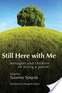 Stále tu so mnou: Tínedžeri a deti o strate rodiča - Still Here with Me: Teenagers and Children on Losing a Parent