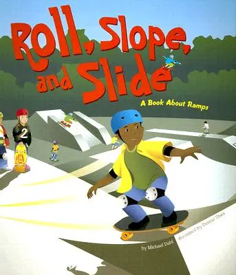 Valec, svah a šmýkačka: Kniha o rampách - Roll, Slope, and Slide: A Book about Ramps