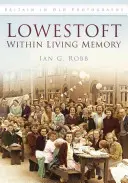 Lowestoft v živej pamäti - Lowestoft Within Living Memory