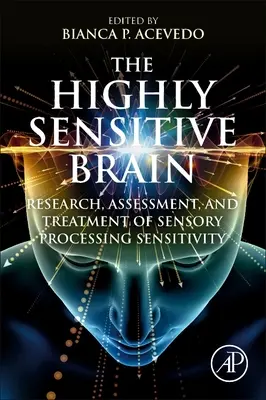 Vysoko citlivý mozog: Výskum, hodnotenie a liečba citlivosti na zmyslové spracovanie - The Highly Sensitive Brain: Research, Assessment, and Treatment of Sensory Processing Sensitivity