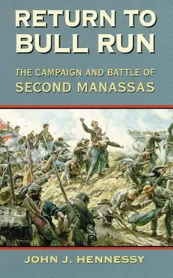 Návrat na Bull Run: Kampaň a bitka pri druhom Manassase - Return to Bull Run: The Campaign and Battle of Second Manassas