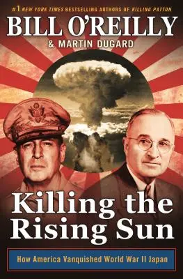 Zabíjanie vychádzajúceho slnka: Ako Amerika porazila Japonsko v druhej svetovej vojne - Killing the Rising Sun: How America Vanquished World War II Japan