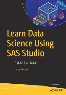 Naučte sa dátovú vedu pomocou SAS Studio: Učte sa pracovať so SAS SAS: Stručná príručka pre začiatočníkov - Learn Data Science Using SAS Studio: A Quick-Start Guide