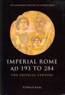 Cisársky Rím ad 193 až 284: Kritické storočie - Imperial Rome Ad 193 to 284: The Critical Century