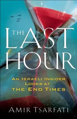 Die letzte Stunde: Ein israelischer Insider blickt auf die Endzeit - The Last Hour: An Israeli Insider Looks at the End Times