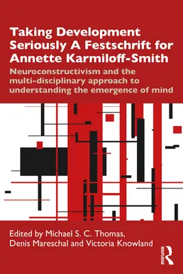Berieme rozvoj vážne a Festschrift pre Annette Karmiloff-Smith: Neurokonštruktivizmus a multidisciplinárny prístup k pochopeniu E - Taking Development Seriously a Festschrift for Annette Karmiloff-Smith: Neuroconstructivism and the Multi-Disciplinary Approach to Understanding the E