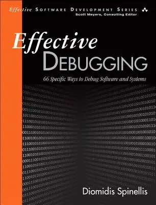 Efektívne ladenie: 66 konkrétnych spôsobov ladenia softvéru a systémov - Effective Debugging: 66 Specific Ways to Debug Software and Systems