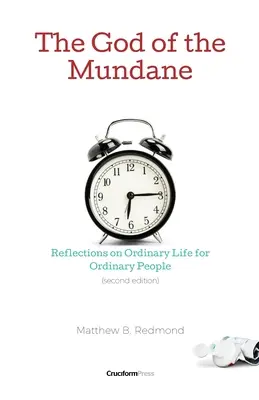 Boh všednosti: Úvahy o obyčajnom živote pre obyčajných ľudí - The God of the Mundane: Reflections on Ordinary Life for Ordinary People