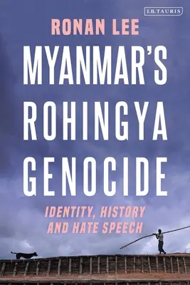 Mjanmarská genocída Rohingov: Identita, história a nenávistné prejavy - Myanmar's Rohingya Genocide: Identity, History and Hate Speech