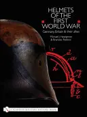 Prilby prvej svetovej vojny: Nemecko, Británia a ich spojenci - Helmets of the First World War: Germany, Britain & Their Allies