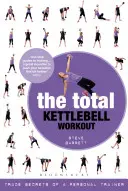 Celkové cvičenie s kettlebell: Obchodné tajomstvá osobného trénera - The Total Kettlebell Workout: Trade Secrets of a Personal Trainer