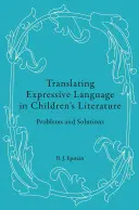 Preklad expresívneho jazyka v detskej literatúre: Problémy a riešenia - Translating Expressive Language in Children's Literature: Problems and Solutions