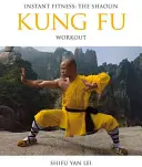 Okamžité fitness: Šaolinské cvičenie kung-fu - Instant Fitness: The Shaolin Kung Fu Workout
