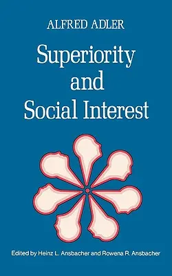 Nadradenosť a sociálny záujem: Zbierka neskorších spisov - Superiority and Social Interest: A Collection of Later Writings