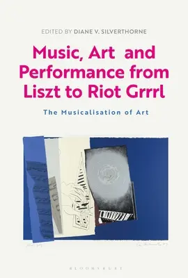 Hudba, umenie a performance od Liszta po Riot Grrrl: Muzikalizácia umenia - Music, Art and Performance from Liszt to Riot Grrrl: The Musicalization of Art