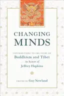 Zmena myslenia - Príspevky k štúdiu budhizmu a Tibetu na počesť Jeffreyho Hopkinsa - Changing Minds - Contributions to the Study of Buddhism and Tibet in Honor of Jeffrey Hopkins