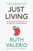 Jednoducho žiť: Viera a spoločenstvo vo veku konzumu - Just Living: Faith and Community in an Age of Consumerism