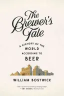Príbeh pivovarníka: Dejiny sveta podľa piva - The Brewer's Tale: A History of the World According to Beer