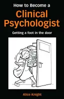 Ako sa stať klinickým psychológom: Ako sa stať psychológom - How to Become a Clinical Psychologist: Getting a Foot in the Door