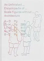 Nedokončená encyklopédia figúrok v mierke bez architektúry - An Unfinished Encyclopedia of Scale Figures Without Architecture
