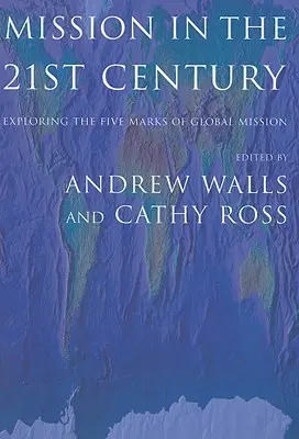Misia v dvadsiatom prvom storočí: Skúmanie piatich znakov globálnej misie - Mission in the Twenty-First Century: Exploring the Five Marks of Global Mission