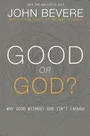 Dobro alebo Boh? Prečo dobro bez Boha nestačí - Good or God?: Why Good Without God Isn't Enough