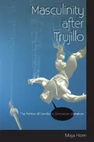Mužskosť po Trujillovi: rodová politika v dominikánskej literatúre - Masculinity After Trujillo: The Politics of Gender in Dominican Literature