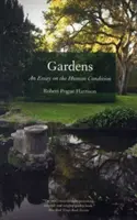 Záhrady: Eseje o ľudskom stave - Gardens: An Essay on the Human Condition