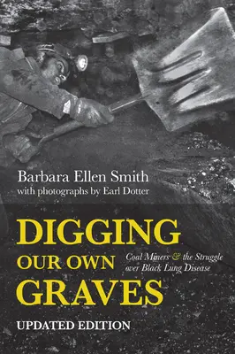Kopanie vlastných hrobov: Baníci a boj proti čiernej pľúcnej chorobe - Digging Our Own Graves: Coal Miners and the Struggle Over Black Lung Disease