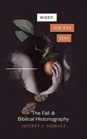 Kedy zhrešila Eva? Pád a biblická historiografia - When Did Eve Sin?: The Fall and Biblical Historiography