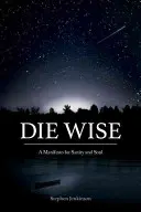 Zomrieť múdro: Manifest zdravého rozumu a duše - Die Wise: A Manifesto for Sanity and Soul