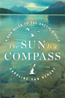 Slnko je kompas: 4 000 míľ dlhá cesta do aljašskej divočiny - The Sun Is a Compass: A 4,000-Mile Journey Into the Alaskan Wilds