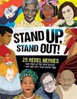 Postav sa, vystúp!: 25 rebelujúcich hrdinov, ktorí sa postavili za svoje presvedčenie - a ako by mohli inšpirovať aj vás - Stand Up, Stand Out!: 25 Rebel Heroes Who Stood Up for Their Beliefs - And How They Could Inspire You