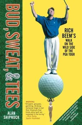 Bud, pot a tričká: Vydajte sa na prechádzku po divokej strane PGA Tour - Bud, Sweat, & Tees: Rich Beem's Walk on the Wild Side of the PGA Tour