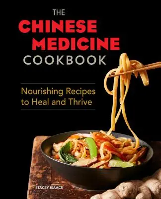 Kuchárska kniha čínskej medicíny: Výživné recepty na uzdravenie a prosperitu - The Chinese Medicine Cookbook: Nourishing Recipes to Heal and Thrive