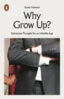 Prečo dospieť? - Podvratné myšlienky pre infantilný vek - Why Grow Up? - Subversive Thoughts for an Infantile Age