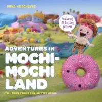 Dobrodružstvá v krajine Mochimochi - Vysoké príbehy z malého pleteného sveta - Adventures in Mochimochi Land - Tall Tales from a Tiny Knitted World